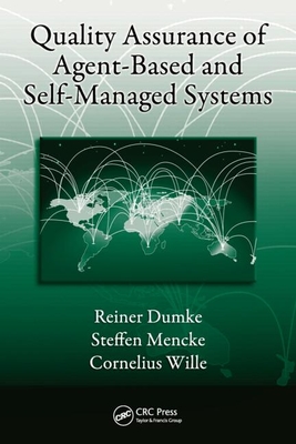 Quality Assurance of Agent-Based and Self-Managed Systems - Dumke, Reiner, and Mencke, Steffen, and Wille, Cornelius