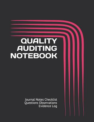 Quality Auditing Notebook: Journal Notes Checklist Questions Observations Evidence Log - Just Visualize It