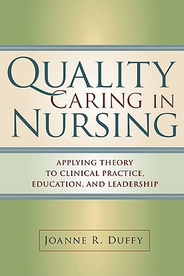 Quality Caring in Nursing: Applying Theory to Clinical Practice, Education, and Leadership - Duffy, Joanne, Dr., PhD, RN, Faan