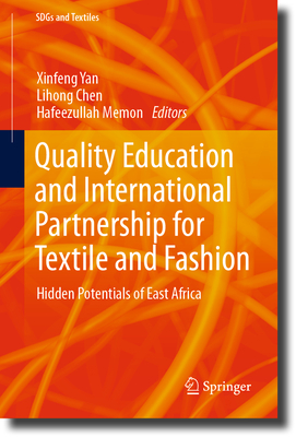 Quality Education and International Partnership for Textile and Fashion: Hidden Potentials of East Africa - Yan, Xinfeng (Editor), and Chen, Lihong (Editor), and Memon, Hafeezullah (Editor)