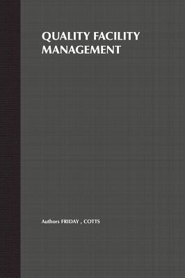 Quality Facility Management: A Marketing and Customer Service Approach - Friday, Stormy, and Cotts, David G