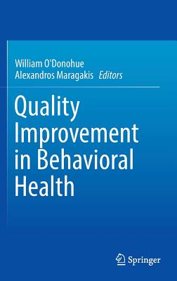 Quality Improvement in Behavioral Health - O'Donohue, William, Dr. (Editor), and Maragakis, Alexandros (Editor)