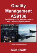 Quality Management : AS9100 Requirements for Aviation, Space and Defence Organisations: A guide to implementation