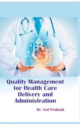 Quality Management for Healthcare Delivery and Administration - Prakash, Ved