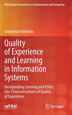 Quality of Experience and Learning in Information Systems: Incorporating Learning and Ethics Into Characterizations of Quality of Experience - Antoniou, Josephina