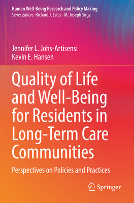 Quality of Life and Well-Being for Residents in Long-Term Care Communities: Perspectives on Policies and Practices - Johs-Artisensi, Jennifer L., and Hansen, Kevin E.