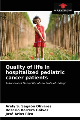 Quality of life in hospitalized pediatric cancer patients - Sagan Olivares, Arely S, and Barrera Glvez, Rosario, and Arias Rico, Jos