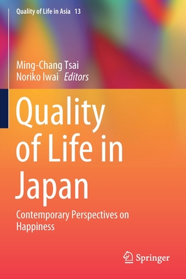 Quality of Life in Japan: Contemporary Perspectives on Happiness - Tsai, Ming-Chang (Editor), and Iwai, Noriko (Editor)