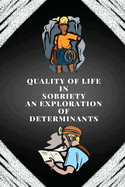 Quality of life in sobriety an exploration of determinants