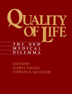 Quality of Life: The New Medical Dilemma - Shannon, Thomas A, and Walter, James J (Editor)