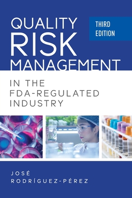 Quality Risk Management in the FDA-Regulated Industry - Rodriguez-Perez, Jose (Pepe)