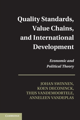 Quality Standards, Value Chains, and International Development: Economic and Political Theory - Swinnen, Johan, and Deconinck, Koen, and Vandemoortele, Thijs