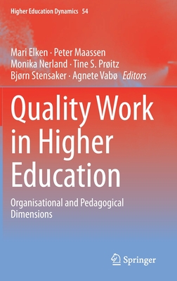 Quality Work in Higher Education: Organisational and Pedagogical Dimensions - Elken, Mari (Editor), and Maassen, Peter (Editor), and Nerland, Monika (Editor)