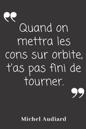 Quand on mettra les cons sur orbite, t'a pas fini de tourner: Carnet de notes 124 pages lign?es format 15,24 x 22,89 cm Message Sarcastique