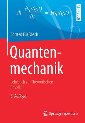 Quantenmechanik: Lehrbuch Zur Theoretischen Physik III - Flie?bach, Torsten