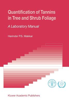 Quantification of Tannins in Tree and Shrub Foliage: A Laboratory Manual - Makkar, Harinder P.S.