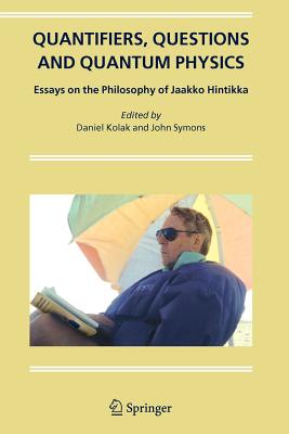 Quantifiers, Questions and Quantum Physics: Essays on the Philosophy of Jaakko Hintikka - Kolak, Daniel (Editor), and Symons, John (Editor)