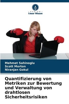 Quantifizierung von Metriken zur Bewertung und Verwaltung von drahtlosen Sicherheitsrisiken - Sahinoglu, Mehmet, and Morton, Scott, and Gokul, Niranjan