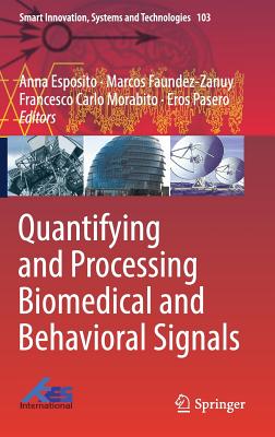 Quantifying and Processing Biomedical and Behavioral Signals - Esposito, Anna (Editor), and Faundez-Zanuy, Marcos (Editor), and Morabito, Francesco Carlo (Editor)