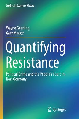 Quantifying Resistance: Political Crime and the People's Court in Nazi Germany - Geerling, Wayne, and Magee, Gary