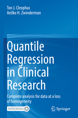 Quantile Regression in Clinical Research: Complete analysis for data at a loss of homogeneity - Cleophas, Ton J., and Zwinderman, Aeilko H.