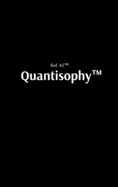 Quantisophy(TM): The Hidden Doctrine of the Interconnected, the Awakened, and the Unbreakable