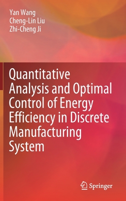 Quantitative Analysis and Optimal Control of Energy Efficiency in Discrete Manufacturing System - Wang, Yan, and Liu, Cheng-Lin, and Ji, Zhi-Cheng