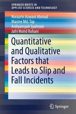 Quantitative and Qualitative Factors That Leads to Slip and Fall Incidents - Syahrom, Ardiyansyah, and Ahmad, Norazrin Azwani, and Tap, Masine MD