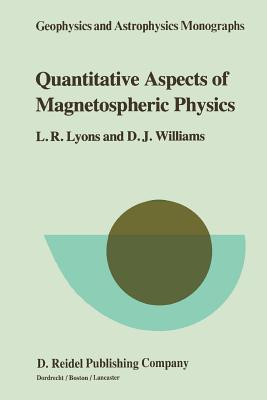 Quantitative Aspects of Magnetospheric Physics - Lyons, Larry R., and Williams, D.J.