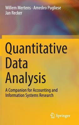 Quantitative Data Analysis: A Companion for Accounting and Information Systems Research - Mertens, Willem, and Pugliese, Amedeo, and Recker, Jan