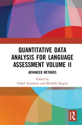 Quantitative Data Analysis for Language Assessment Volume II: Advanced Methods - Aryadoust, Vahid (Editor), and Raquel, Michelle (Editor)