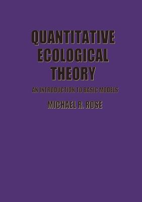 Quantitative Ecological Theory: An Introduction to Basic Models - Rose, M R