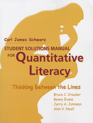 Quantitative Literacy: Thinking Between the Lines Student Solutions Manual - Crauder, Bruce, Professor