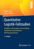Quantitative Logistik-Fallstudien: Aufgaben Und Lsungen Zu Beschaffung, Produktion Und Distribution - Mit Planungssoftware