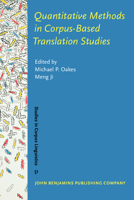 Quantitative Methods in Corpus-Based Translation Studies: A practical guide to descriptive translation research - Oakes, Michael P. (Editor), and Ji, Meng (Editor)