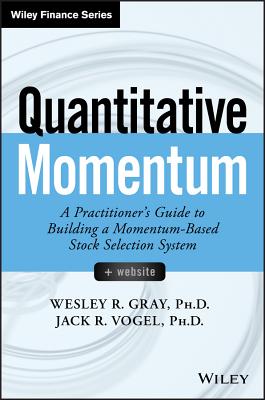 Quantitative Momentum: A Practitioner's Guide to Building a Momentum-Based Stock Selection System - Gray, Wesley R., and Vogel, Jack R.