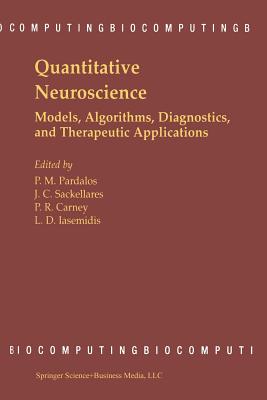 Quantitative Neuroscience: Models, Algorithms, Diagnostics, and Therapeutic Applications - Pardalos, Panos M (Editor), and Sackellares, J Chris (Editor), and Carney, Paul R, MD (Editor)