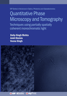 Quantitative Phase Microscopy and Tomography: Techniques Using Partially Spatially Coherent Monochromatic Light