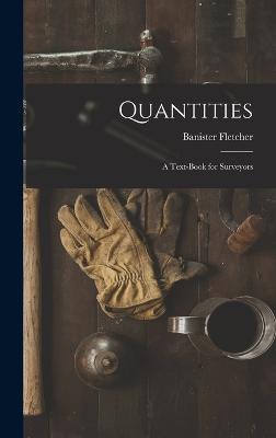 Quantities: A Text-Book for Surveyors - Fletcher, Banister