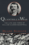 Quantrill's War: The Life & Times of William Clarke Quantrill, 1837-1865