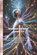 Quantum Ancestral System 2.0: Sfrutta il potere della tua discendenza per dare forma alla vita che desideri. Programmi Quantum Ancestral: trasformare vecchi schemi in nuove opportunit.