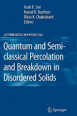 Quantum and Semi-Classical Percolation and Breakdown in Disordered Solids - Sen, Asok K (Editor), and Bardhan, Kamal K (Editor), and Chakrabarti, Bikas K, Professor (Editor)