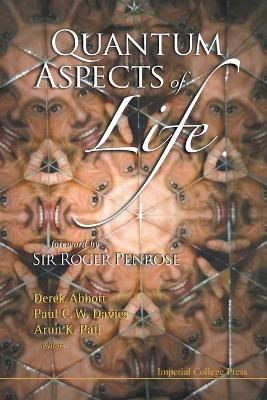 Quantum Aspects of Life - Abbott, Derek (Editor), and Davies, Paul C W (Editor), and Pati, Arun Kumar (Editor)