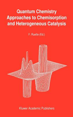 Quantum Chemistry Approaches to Chemisorption and Heterogeneous Catalysis - Ruette, F (Editor)