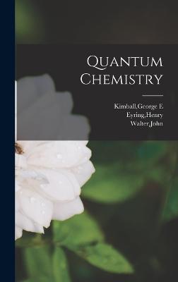 Quantum Chemistry - Eyring, Henry, and Walter, John, and Kimball, George E