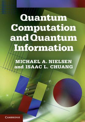 Quantum Computation and Quantum Information: 10th Anniversary Edition - Nielsen, Michael A., and Chuang, Isaac L.