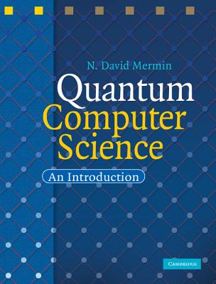 Quantum Computer Science: An Introduction - Mermin, N David