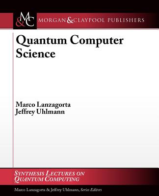 Quantum Computer Science - Lanzagorta, Marco, and Uhlmann, Jeffrey