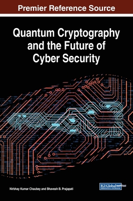 Quantum Cryptography and the Future of Cyber Security - Chaubey, Nirbhay Kumar (Editor), and Prajapati, Bhavesh B (Editor)