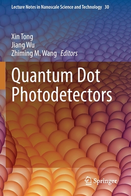 Quantum Dot Photodetectors - Tong, Xin (Editor), and Wu, Jiang (Editor), and Wang, Zhiming M. (Editor)